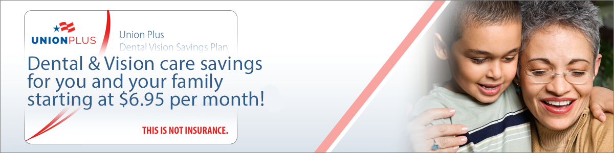 Dental & Vision care discounts for you and your family starting at $6.95 per month*! *Plus a one-time non-refundable $20.00 processing fee