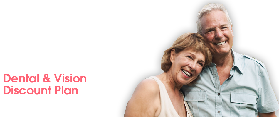 Dental & Vision Discount Plan | $10.75 per month* for you and your family. *Plus a one-time $20.00 non-refundable processing fee.